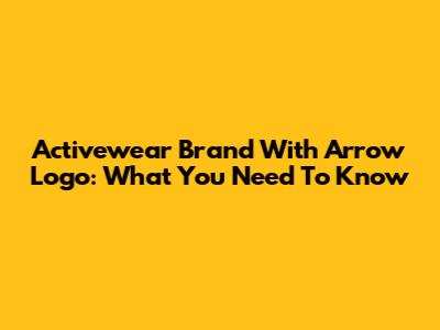 Activewear Brand With Arrow Logo: What You Need To Know