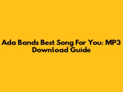 Ada Band's Best Song For You: MP3 Download Guide
