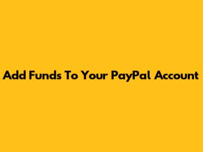 Add Funds To Your PayPal Account