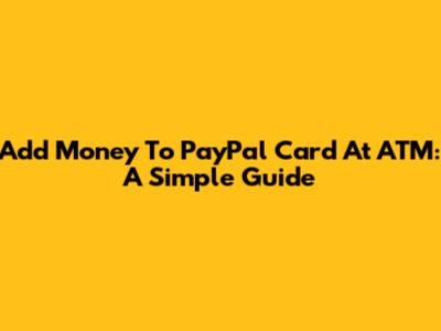 Add Money To PayPal Card At ATM: A Simple Guide