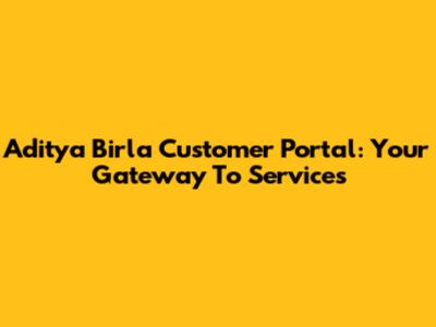 Aditya Birla Customer Portal: Your Gateway To Services