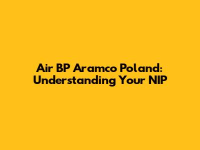 Air BP Aramco Poland: Understanding Your NIP