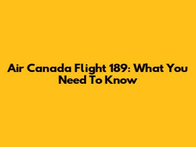 Air Canada Flight 189: What You Need To Know