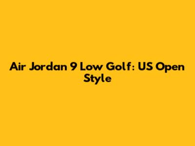 Air Jordan 9 Low Golf: US Open Style