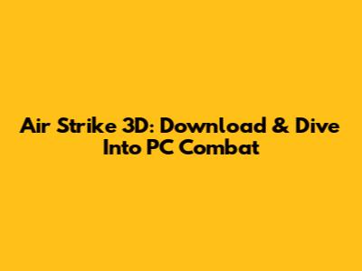 Air Strike 3D: Download & Dive Into PC Combat