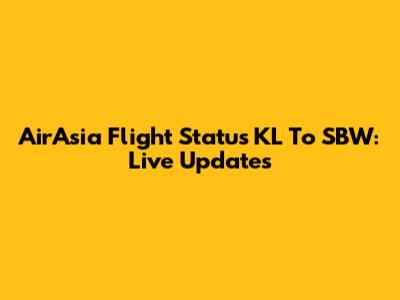 AirAsia Flight Status KL To SBW: Live Updates