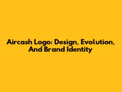 Aircash Logo: Design, Evolution, And Brand Identity