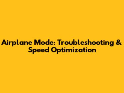 Airplane Mode: Troubleshooting & Speed Optimization
