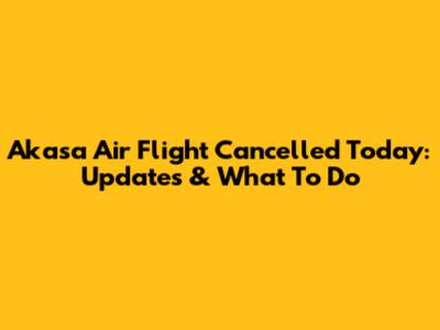 Akasa Air Flight Cancelled Today: Updates & What To Do