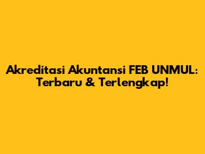 Akreditasi Akuntansi FEB UNMUL: Terbaru & Terlengkap!