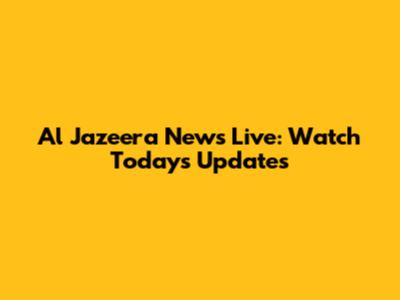 Al Jazeera News Live: Watch Today's Updates