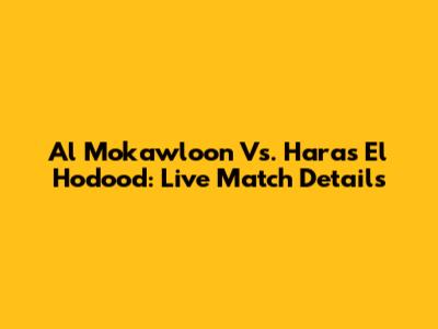 Al Mokawloon Vs. Haras El Hodood: Live Match Details