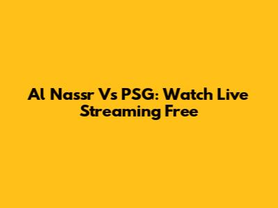 Al Nassr Vs PSG: Watch Live Streaming Free