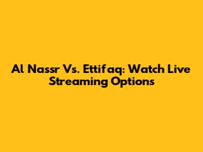 Al Nassr Vs. Ettifaq: Watch Live Streaming Options