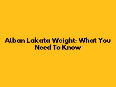 Alban Lakata Weight: What You Need To Know
