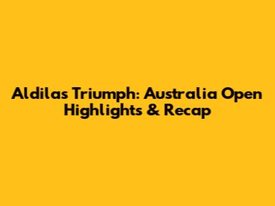 Aldila's Triumph: Australia Open Highlights & Recap