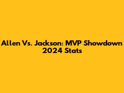 Allen Vs. Jackson: MVP Showdown 2024 Stats