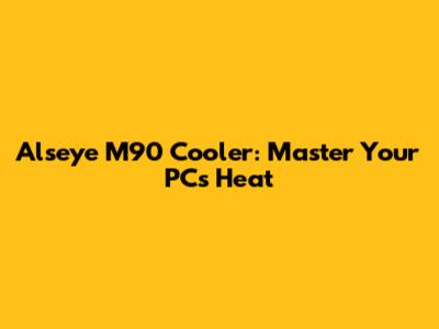 Alseye M90 Cooler: Master Your PC's Heat