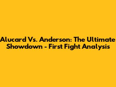 Alucard Vs. Anderson: The Ultimate Showdown - First Fight Analysis