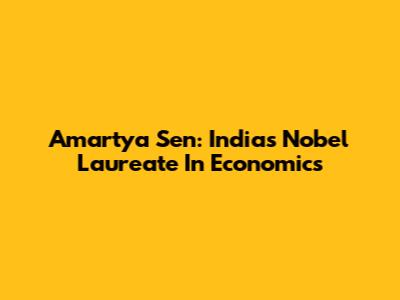 Amartya Sen: India's Nobel Laureate In Economics