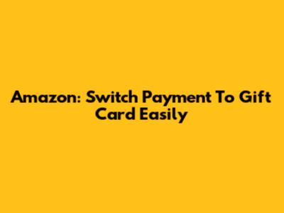 Amazon: Switch Payment To Gift Card Easily