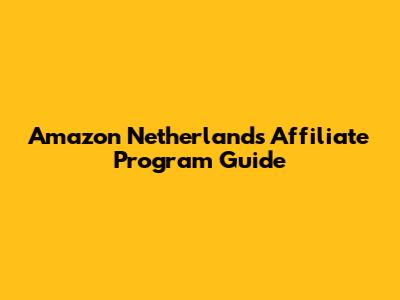 Amazon Netherlands Affiliate Program Guide