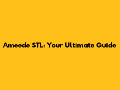 Ameede STL: Your Ultimate Guide