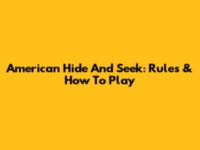 American Hide And Seek: Rules & How To Play