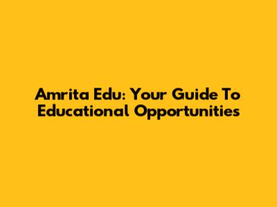 Amrita Edu: Your Guide To Educational Opportunities