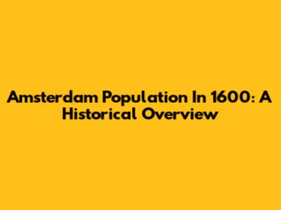 Amsterdam Population In 1600: A Historical Overview
