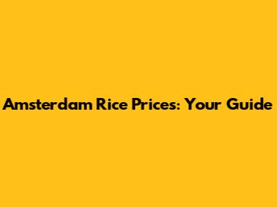 Amsterdam Rice Prices: Your Guide