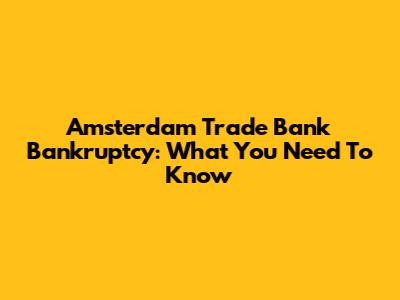Amsterdam Trade Bank Bankruptcy: What You Need To Know