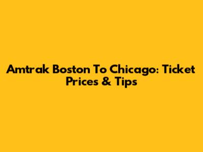 Amtrak Boston To Chicago: Ticket Prices & Tips