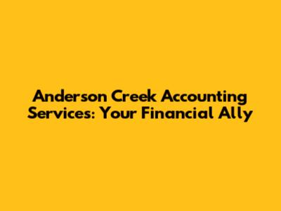 Anderson Creek Accounting Services: Your Financial Ally