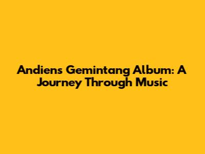 Andien's Gemintang Album: A Journey Through Music