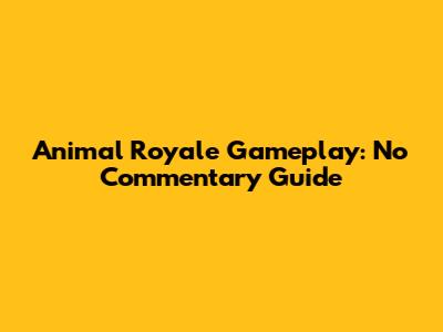 Animal Royale Gameplay: No Commentary Guide