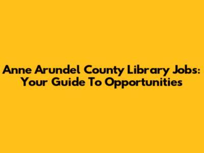 Anne Arundel County Library Jobs: Your Guide To Opportunities