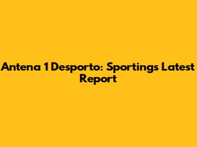 Antena 1 Desporto: Sporting's Latest Report