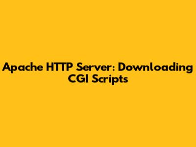 Apache HTTP Server: Downloading CGI Scripts
