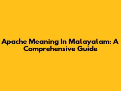 Apache Meaning In Malayalam: A Comprehensive Guide