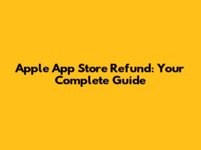 Apple App Store Refund: Your Complete Guide