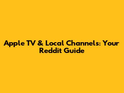 Apple TV & Local Channels: Your Reddit Guide