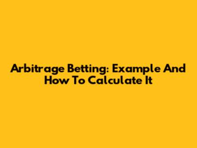 Arbitrage Betting: Example And How To Calculate It