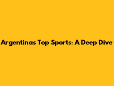 Argentina's Top Sports: A Deep Dive