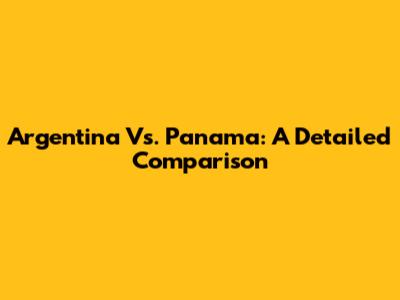Argentina Vs. Panama: A Detailed Comparison