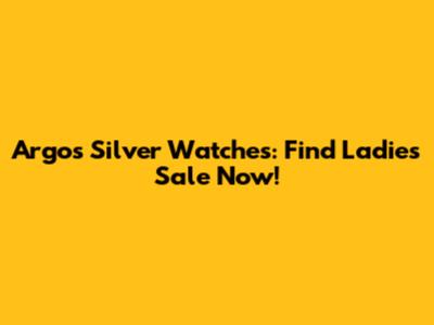 Argos Silver Watches: Find Ladies' Sale Now!