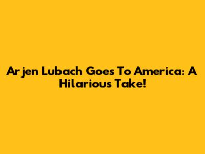 Arjen Lubach Goes To America: A Hilarious Take!