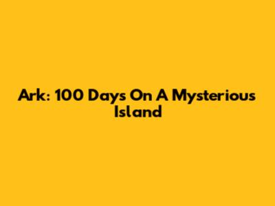 Ark: 100 Days On A Mysterious Island
