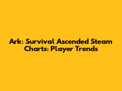 Ark: Survival Ascended Steam Charts: Player Trends