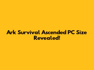 Ark Survival Ascended PC Size Revealed!